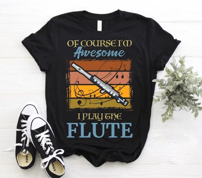 Of Course I'm Awesome I Play The Flute Shirt