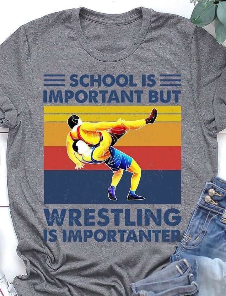 Wrestling School Is Important But Wrestling Is Importanter Shirts