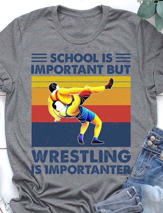 Wrestling School Is Important But Wrestling Is Importanter Shirts