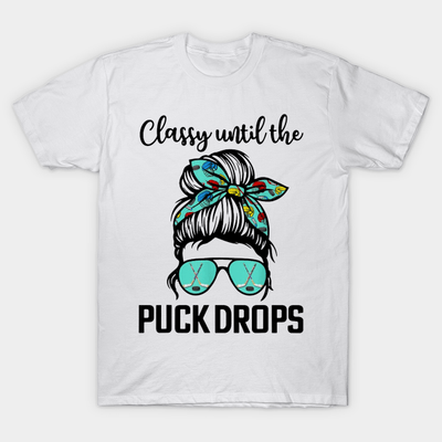 Classy Until The Puck Drops Hockey Shirt