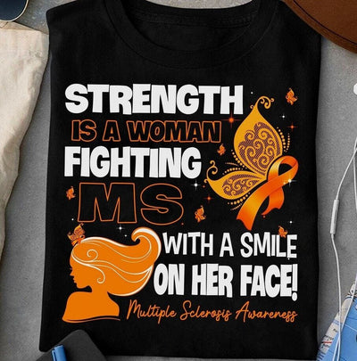 Multiple Sclerosis Awareness Strenth Is A Woman Fighting MS Woman Shirt