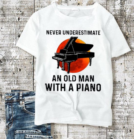 Never Underestimate An Old Man With A Piano Shirt