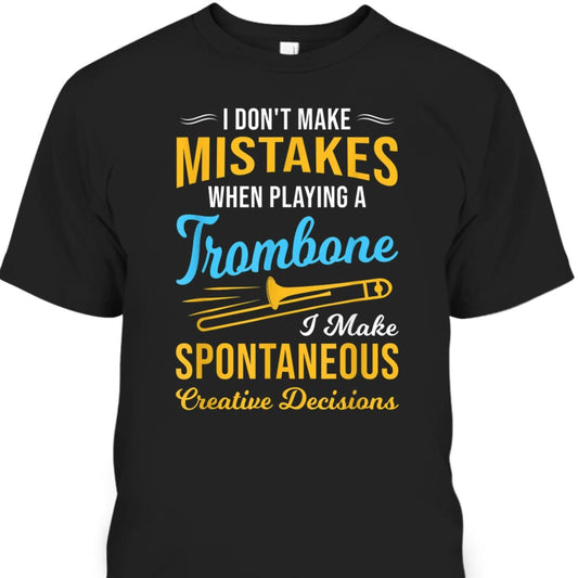 I Don't Make Mistakes When Playing A Trombone Shirt