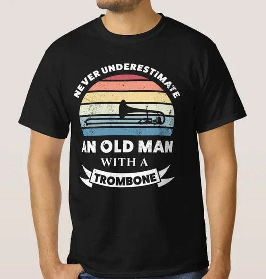 Never Underestimate An Old Man With A Trombone Shirt