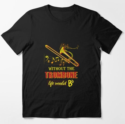 Without The Trombone Life Would Be Boring Shirt