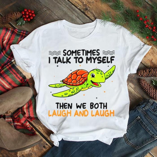 Tortuga A veces hablo conmigo mismo y luego ambos nos reímos y reímos Camiseta