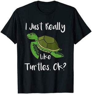 I Just Really Like Turtles OK? Funny Sea Turtle Shirt