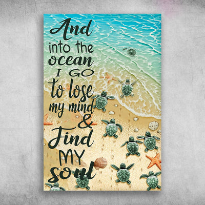 Turtle Around And Into The Ocean I Go To Lose My Mind And Find My Soul Poster, Canvas