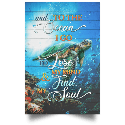 And To The Ocean I Go To Lose My Mind And Find My Soul Turtle Poster, Canvas
