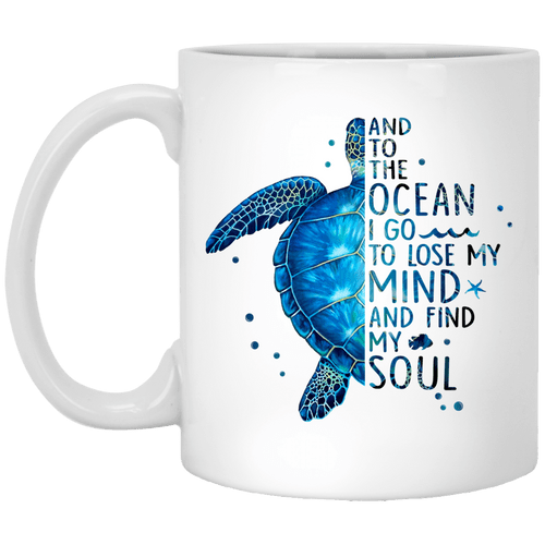 And To The Ocean I Go To Lose My Mind And Find My Soul Turtle Mug
