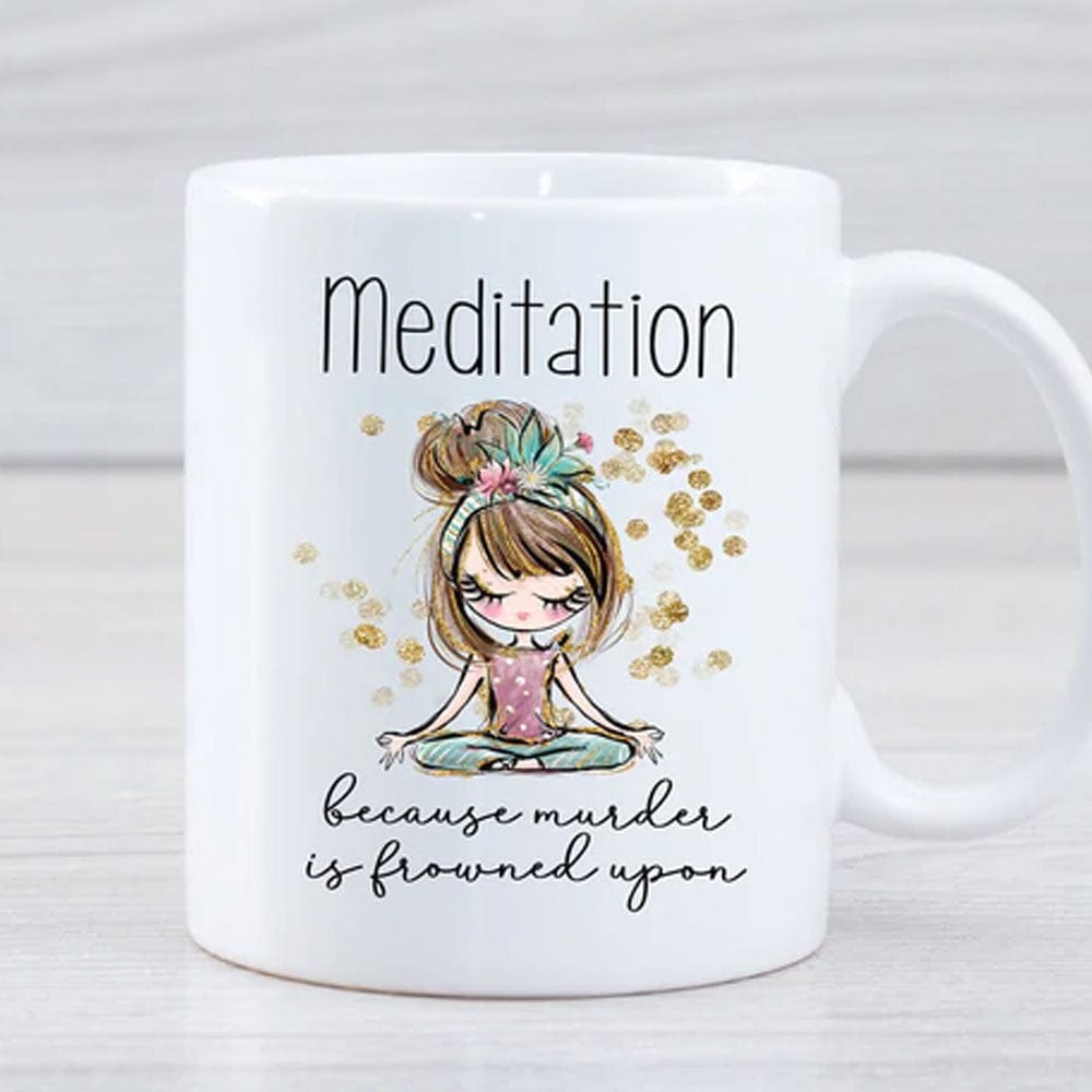 Meditation Because Murder Is Frowned Upon Mugs, Cup