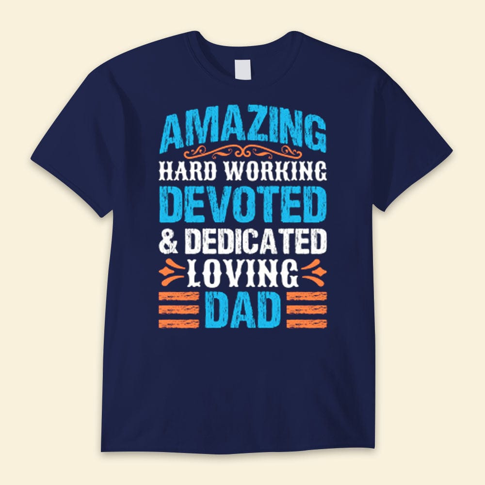 Amazing Hard Working Devoted & Dedicated Loving Dad Happy Father's Day Shirts