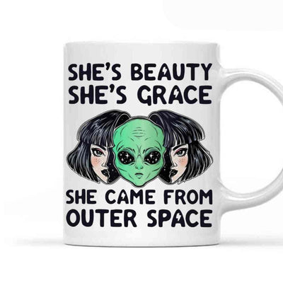She's Beauty She's Grace She Came From Outer Space Alien Mugs, Cup