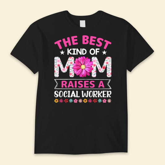 The Best Kind Of Mom Raises A Social Worker Happy Mother's Day Shirts