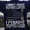I Didn't Fight Because I Hated What Was In Front Of Me American Flag Veteran Shirts
