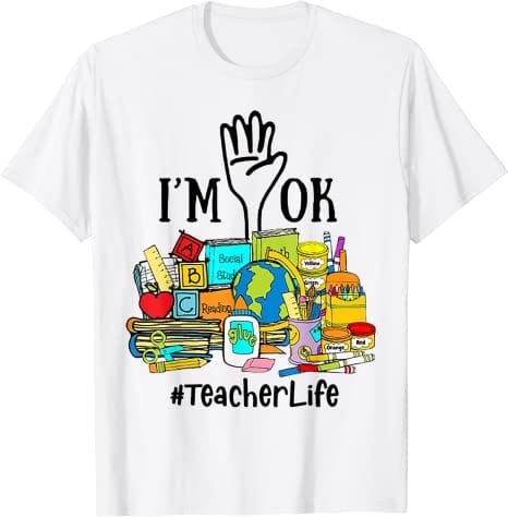 I'm Ok Teacher Life Shirt