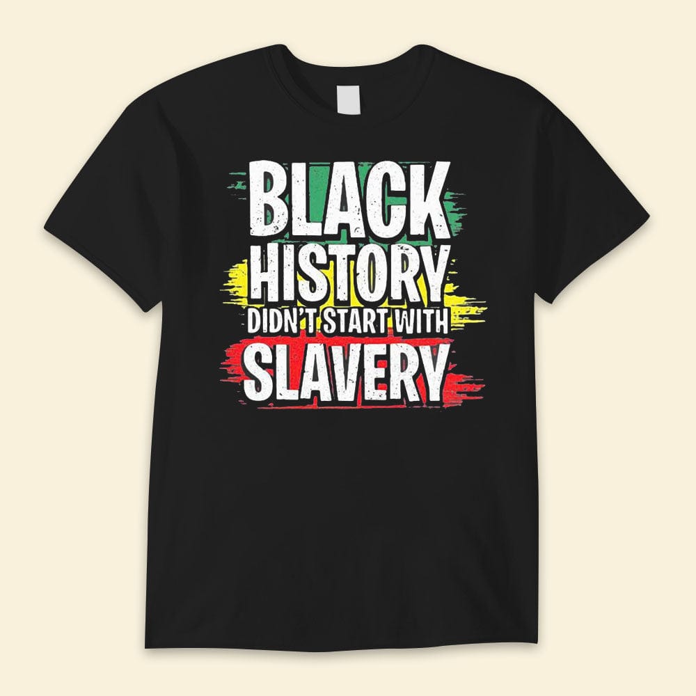 Black History Didn't Start With Slavery Shirts