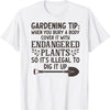 Gardening Tip When You Bury A Body Cover It With Endangered Plants Gardening Shirts