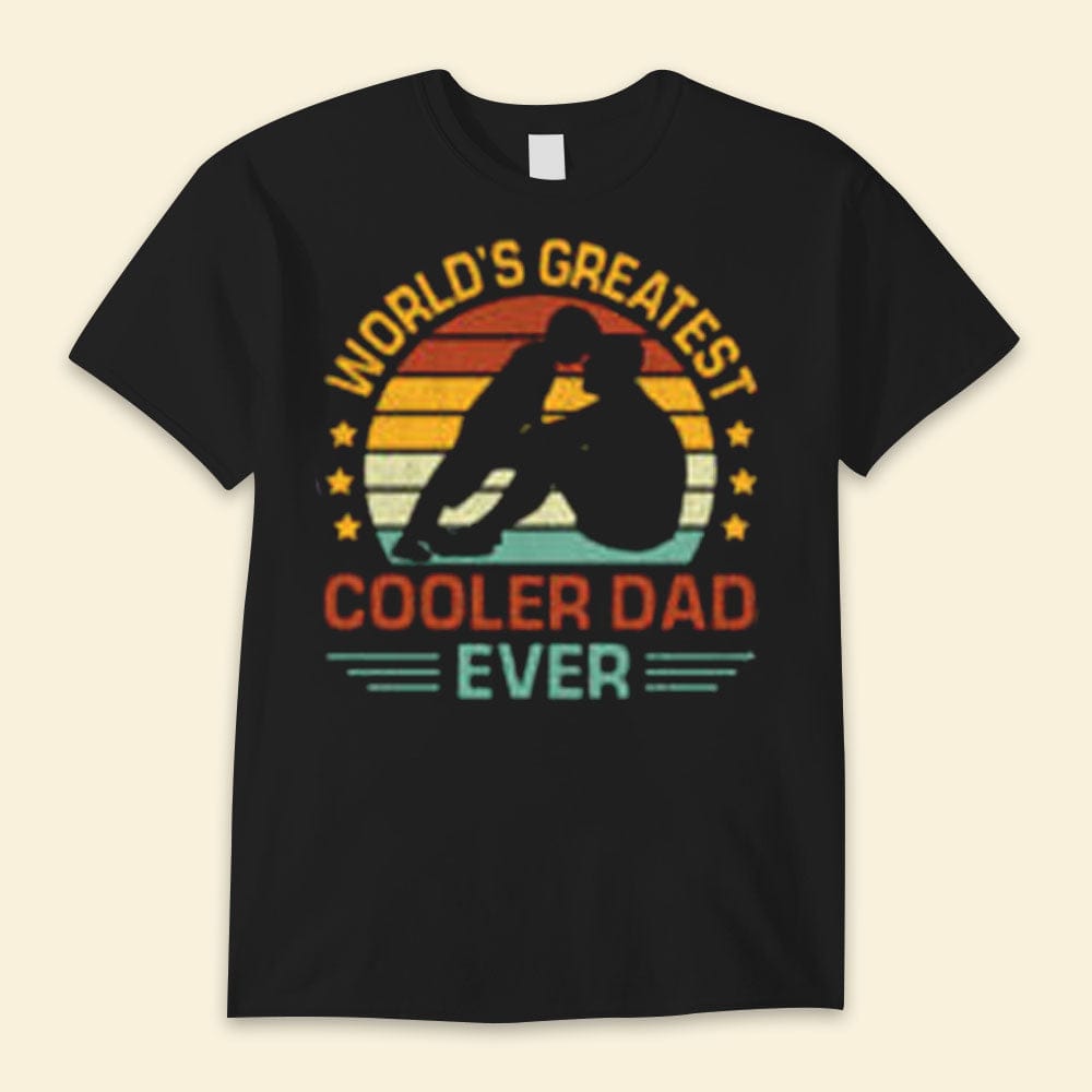 World's Greatest Dad Cooler Dad Ever Happy Father's Day Shirts