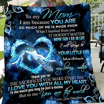 To My Mom I Am Because You Are So Much Of Me Is Made From What I Learned From You Turtle Fleece & Sherpa Blanket