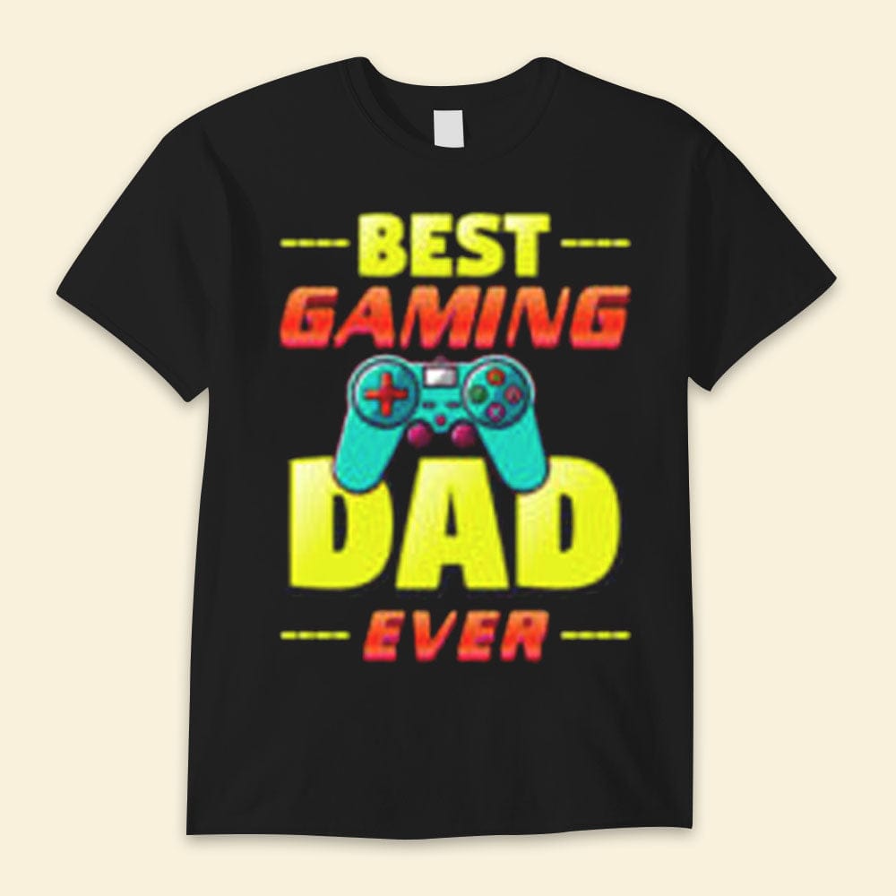 Best Gaming Best Dad Ever Happy Father's Day Shirts