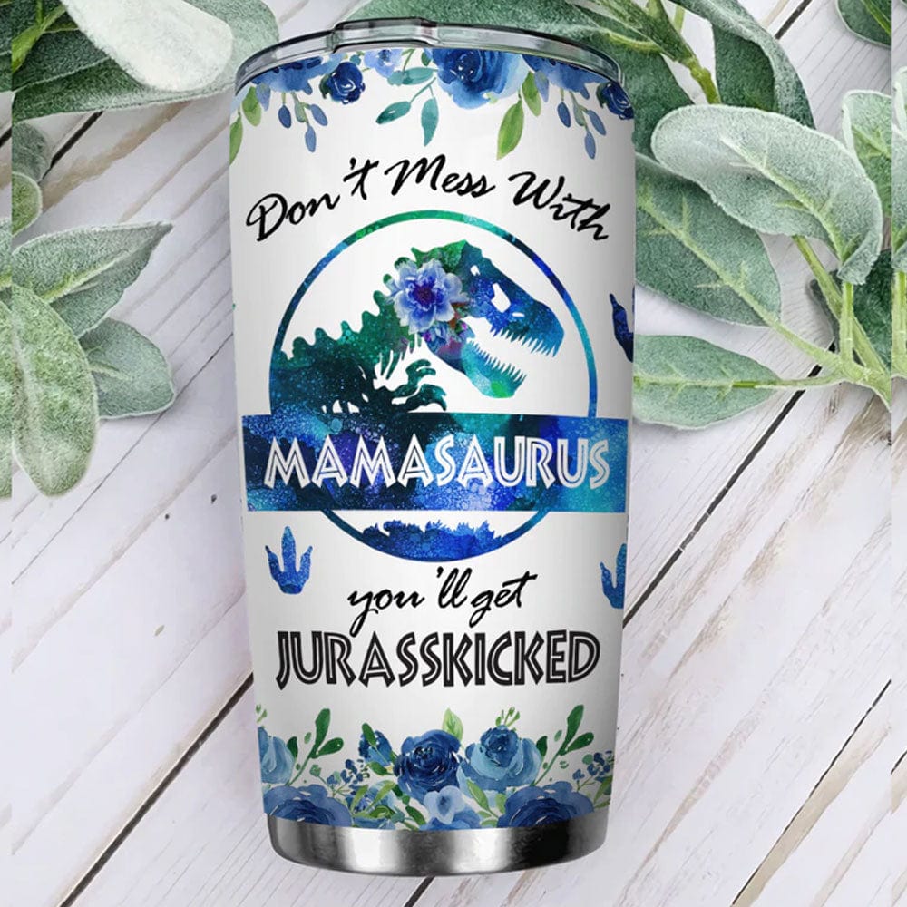 Don't Mess With Mamasaurus Tumbler
