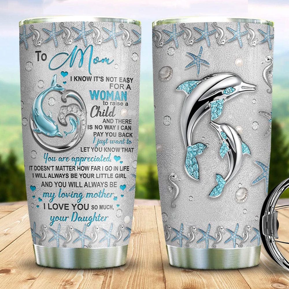 To Mom I Know It's Not Easy For A Woman To Raise A Child Tumbler