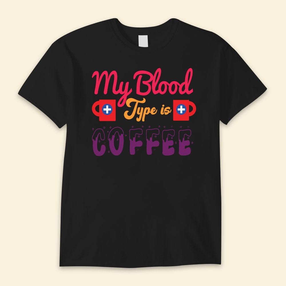 My Blood Type Is Coffee Nurse Day Shirts