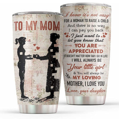 To My Mom I Know It's Not Easy To Raise A Child Mother's Day Tumbler