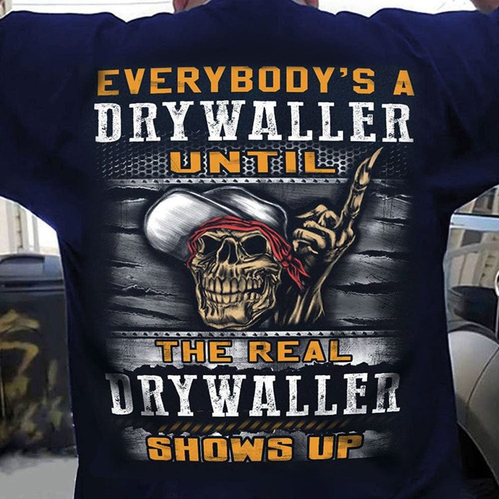 Everybody's A Drywaller Until The Real Drywaller Shows Up Skull Drywall Shirts