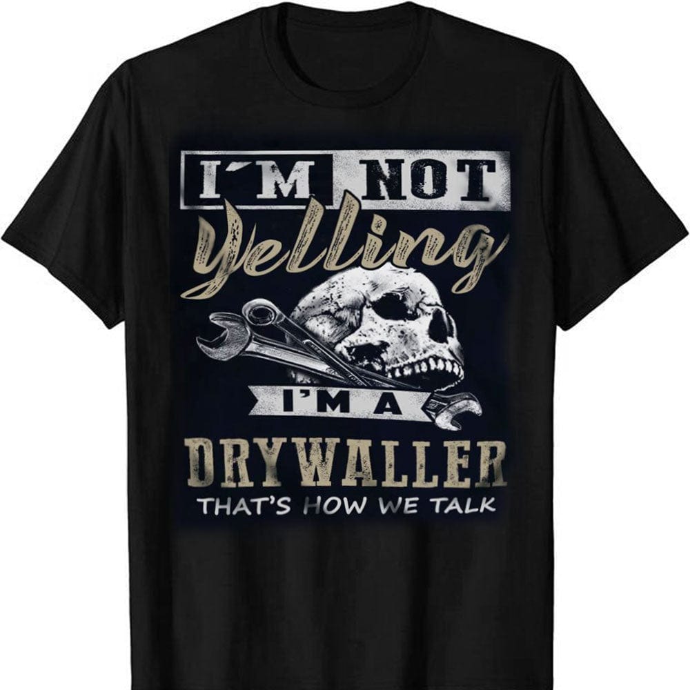 I'm Not Yelling I'm A Drywaller That's How We Talk Skull Drywall Shirts