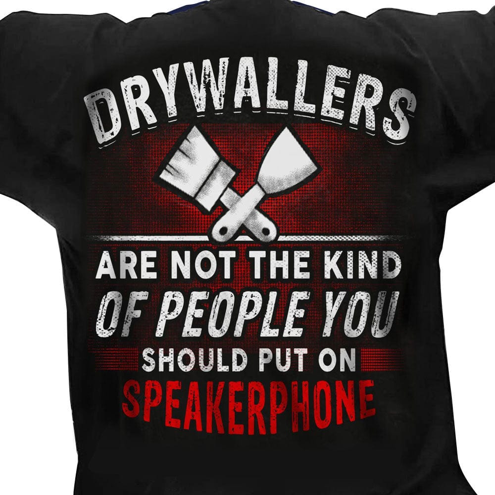 Drywaller Are Not the Kind Of People You Should Put On Speakerphone Drywall Shirts