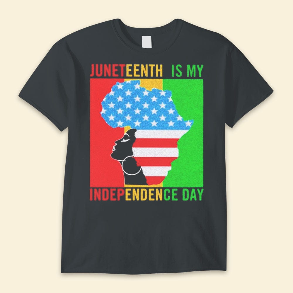 Juneteenth Is My Independence Day Shirts