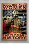Well Behaved Women Rarely Make History Firefighter Poster, Canvas