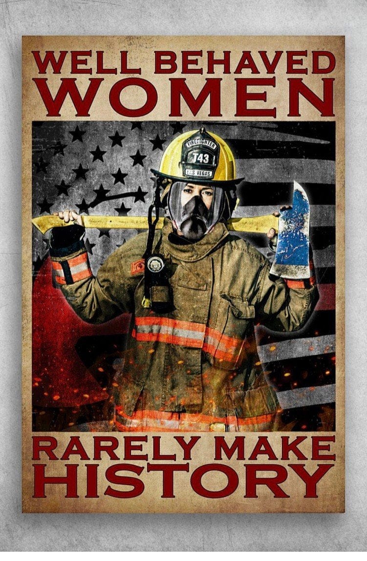 Well Behaved Women Rarely Make History Firefighter Poster, Canvas