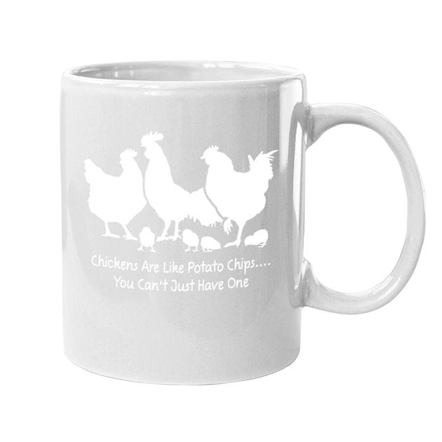 Chickens Are Like Potato Chips You Can't Just Have One Chicken Mug