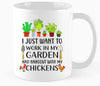 I Just Want To Work In My Garden & Hangout With Chicken Mug