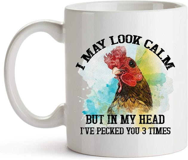 I May Look Calm But In My Head I've Pecked You 3 Times Chicken Mug