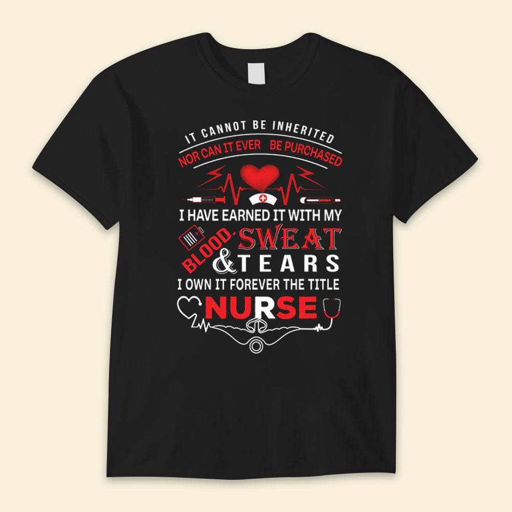 It Cannot Be Inherited Nor Can It Ever Be Purchased Nurse Shirts