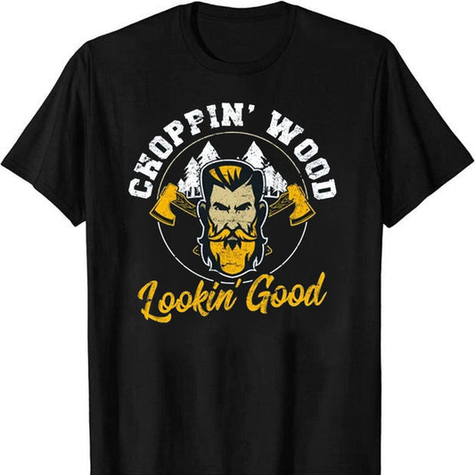 Choppin Wood Lookin Good Logging Lumberjack Axe, Funny Lumberjack T-Shirt