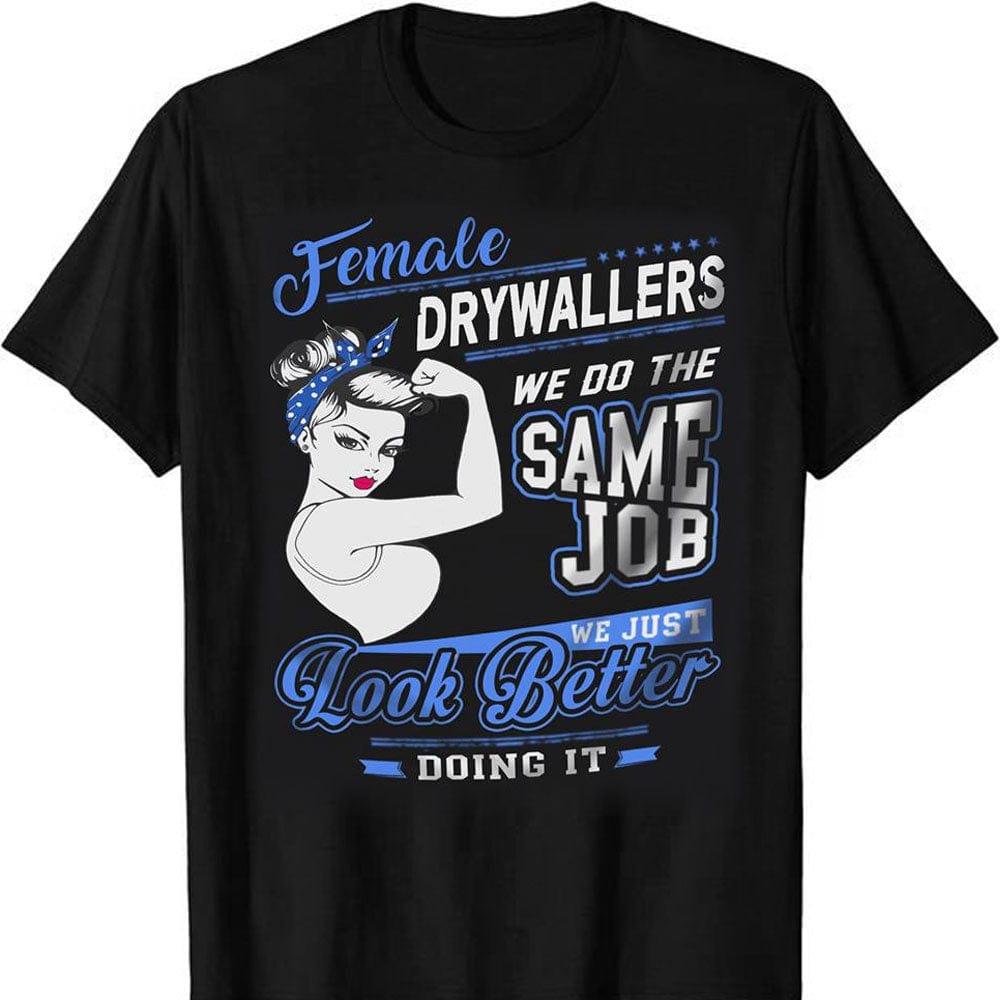 Female Drywaller We Do The Same Job Drywall Shirts