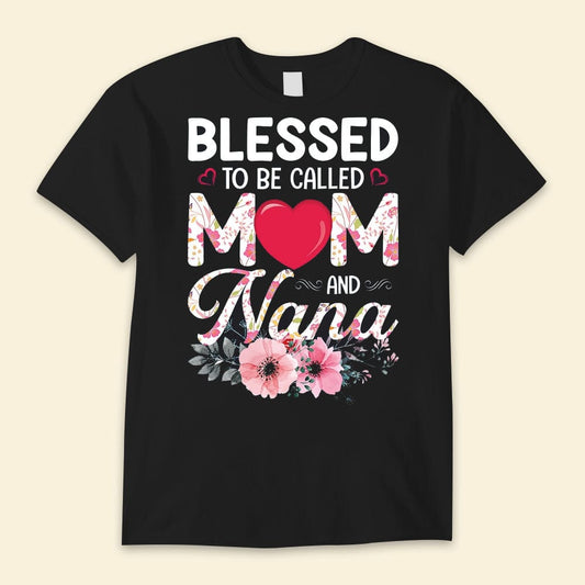 Blessed To Be Called Mom And Nana Happy Mother's Day Shirts