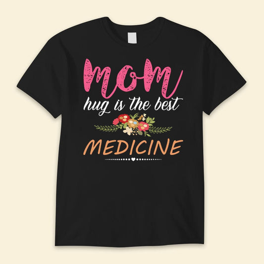Mom Hug Is The Best Medicine Happy Mother's Day Shirts