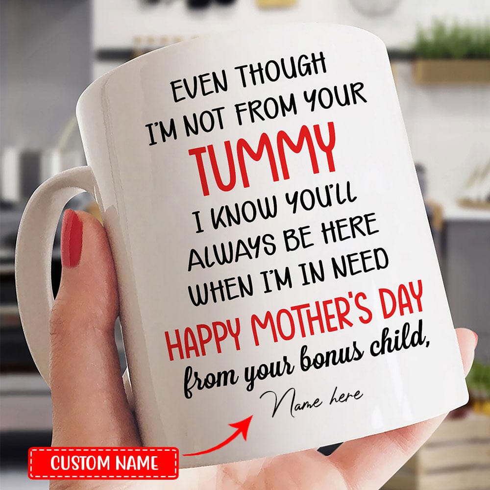 Personalized Even Though I'm Not From Your Tummy Mugs, Cup
