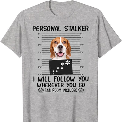 Personal Stalker I Will Follow You Beagle Paws Funny Beagle Shirts