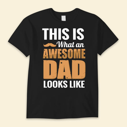 This Is What An Awesome Dad Looks Like Happy Father's Day Shirts