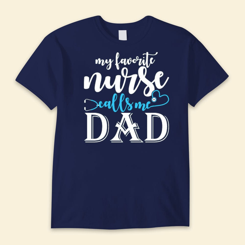 My Favorite Nurse Calls Me Dad Happy Father's Day Shirts