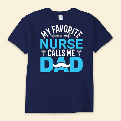 My Favorite Nurse Calls Me Dad Happy Father's Day Shirts