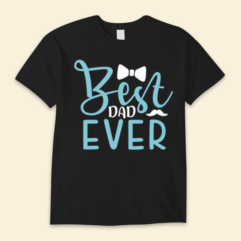 Best Dad Ever Happy Father's Day Shirts