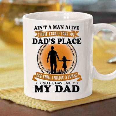 Ain't Man Alive That Could Tale My Dad's Place Mugs, Cup